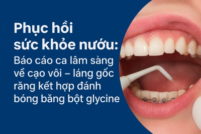 Case lâm sàng về cạo vôi kết hợp đánh bóng bằng bột glycine